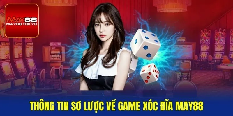 Thông tin sơ lược về game xóc đĩa May88