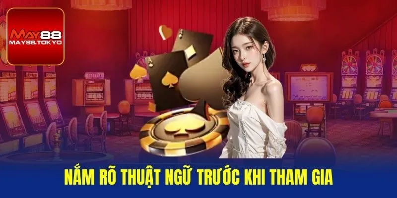 Nắm rõ thuật ngữ trước khi tham gia