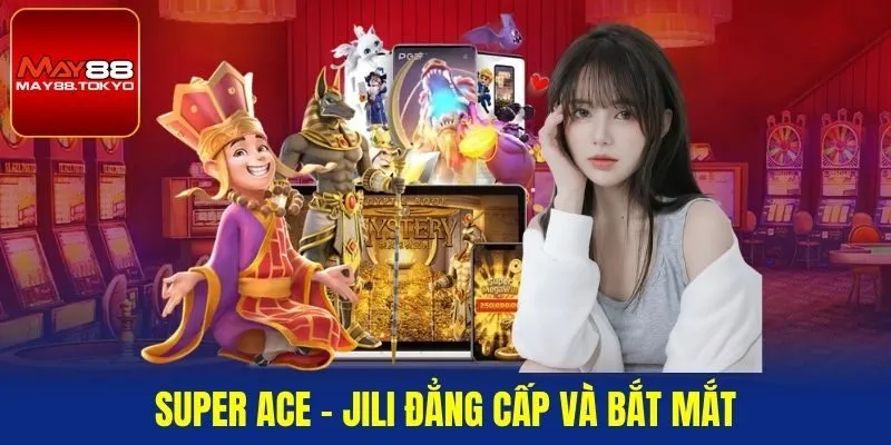 Super Ace - Jili đẳng cấp và bắt mắt