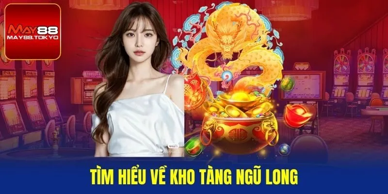 Tìm hiểu về Kho tàng Ngũ Long