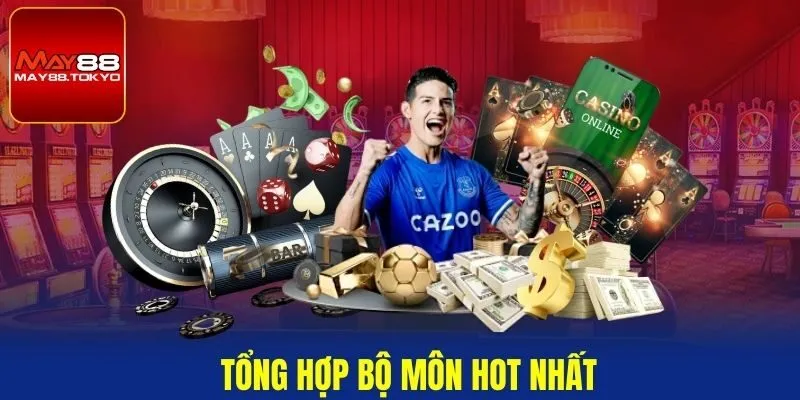 Tổng hợp bộ môn hot nhất